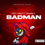 Vizzy Fargo - Badman Ft. Graham D Prod. By Hycient